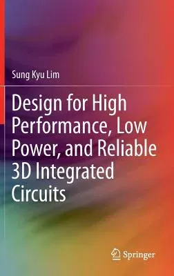 Design for High Performance, Low Power, and Reliable 3D Integrated Circuits (2012)