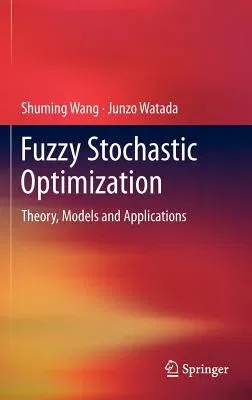 Fuzzy Stochastic Optimization: Theory, Models and Applications (2012)