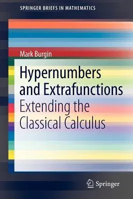 Hypernumbers and Extrafunctions: Extending the Classical Calculus (2012)