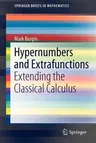 Hypernumbers and Extrafunctions: Extending the Classical Calculus (2012)