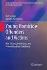 Young Homicide Offenders and Victims: Risk Factors, Prediction, and Prevention from Childhood (2011)