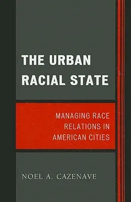 The Urban Racial State: Managing Race Relations in American Cities