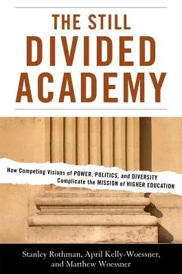 The Still Divided Academy: How Competing Visions of Power, Politics, and Diversity Complicate the Mission of Higher Education