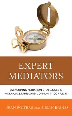 Expert Mediators: Overcoming Mediation Challenges in Workplace, Family, and Community Conflicts