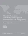 Alternative Governance in the Northern Triangle and Implications for U.S. Foreign Policy: Finding Logic Within Chaos