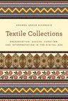 Textile Collections: Preservation, Access, Curation, and Interpretation in the Digital Age