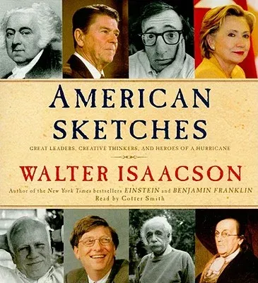 American Sketches: Great Leaders, Creative Thinkers, and Heroes of a Hurricane