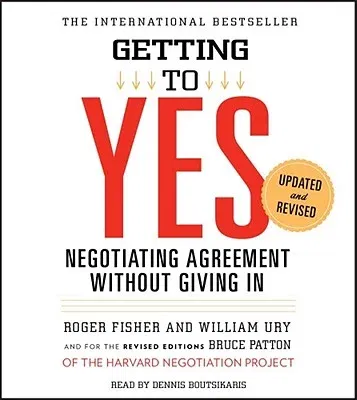 Getting to Yes: How to Negotiate Agreement Without Giving in (Updated, Revised)