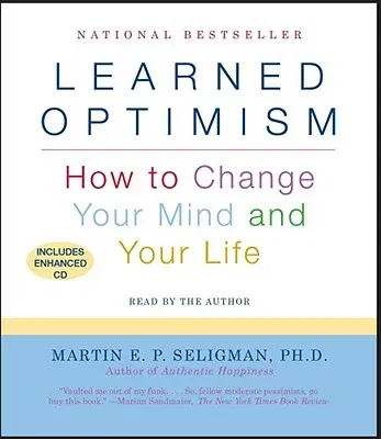 Learned Optimism: How to Change Your Mind and Your Life