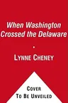 When Washington Crossed the Delaware: A Wintertime Story for Young Patriots (Reprint)