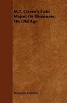 M.T. Cicero's Cato Major, or Discourse on Old Age