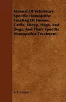 Manual Of Veterinary Specific Homopathy Treating Of Horses, Cattle, Sheep, Hogs, And Dogs, And Their Specific Homopathic Treatment