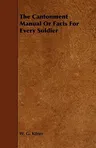 The Cantonment Manual or Facts for Every Soldier