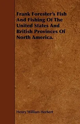 Frank Forester's Fish And Fishing Of The United States And British Provinces Of North America.