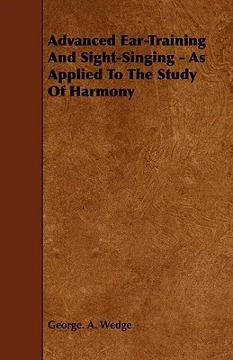 Advanced Ear-Training and Sight-Singing - As Applied to the Study of Harmony