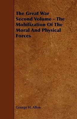 The Great War Second Volume - The Mobilization Of The Moral And Physical Forces