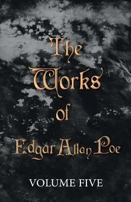 The Works of Edgar Allan Poe - Volume Five