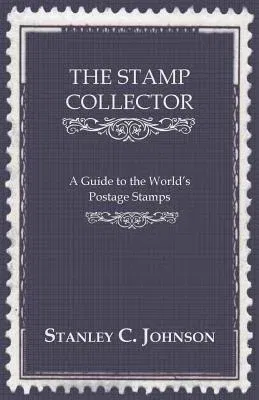 The Stamp Collector - A Guide to the World's Postage Stamps