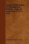 Annals of the Reigns of Malcolm and William - Kings of Scotland A.D. 1153-1214