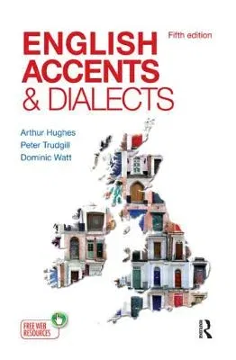 English Accents and Dialects: An Introduction to Social and Regional Varieties of English in the British Isles, Fifth Edition