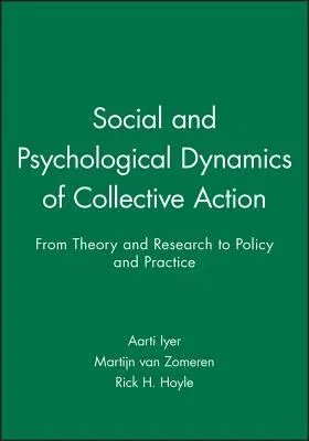 Social and Psychological Dynamics of Collective Action: From Theory and Research to Policy and Practice