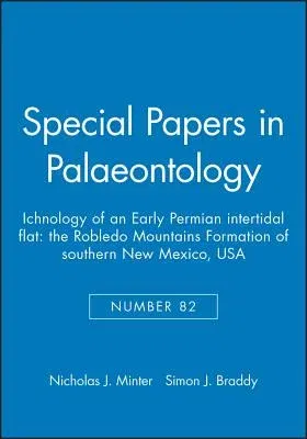 Special Papers in Palaeontology, Ichnology of an Early Permian Intertidal Flat: The Robledo Mountains Formation of Southern New Mexico, USA (Number 82