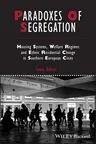 Paradoxes of Segregation: Housing Systems, Welfare Regimes and Ethnic Residential Change in Southern European Cities