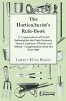 The Horticulturist's Rule-Book - A Compendium of Useful Information for Fruit-Growers, Truck-Gardeners, Florists and Others - Completed to Close the Year