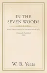 In the Seven Woods - Being Poems Chiefly of the Irish Heroic Age