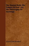 The Human Body, the Temple of God - Or, the Philosophy of Sociology