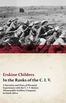 In the Ranks of the C. I. V. - A Narrative and Diary of Personal Experiences with the C. I. V. Battery (Honourable Artillery Company) in South Africa: