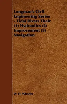 Longman's Civil Engineering Series - Tidal Rivers Their (1) Hydraulics (2) Improvement (3) Navigation