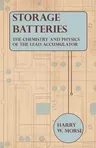 Storage Batteries - The Chemistry and Physics of the Lead Accumulator