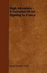 High Adventure - A Narrative Of Air Fighting In France