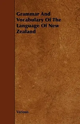 Grammar and Vocabulary of the Language of New Zealand