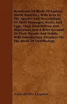 Handbook Of Birds Of Eastern North America - With Keys To The Species And Descriptions Of Their Plumages, Nests, And Eggs, Their Distribution And Migr