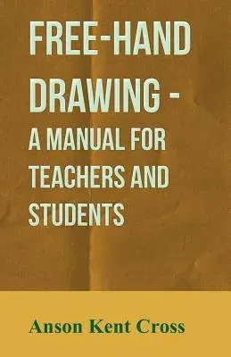 Free-Hand Drawing - A Manual for Teachers and Students