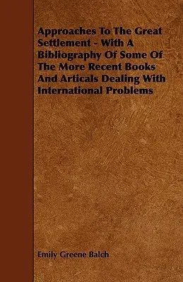 Approaches To The Great Settlement - With A Bibliography Of Some Of The More Recent Books And Articals Dealing With International Problems