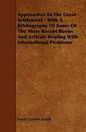 Approaches To The Great Settlement - With A Bibliography Of Some Of The More Recent Books And Articals Dealing With International Problems