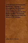 A Dictionary Of Domestic Medicine - Giving A Description Of Diseases, Directions For Their General Management And Homeopathic Treatment With A Special S