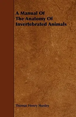 A Manual of the Anatomy of Invertebrated Animals