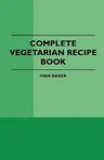 Complete Vegetarian Recipe Book