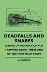 Deadfalls And Snares - A Book Of Instruction For Trappers About These And Other Home-Made Traps