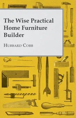 The Wise Practical Home Furniture Builder