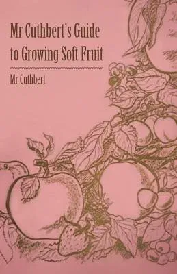 MR Cuthbert's Guide to Growing Soft Fruit