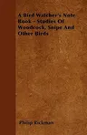 A Bird Watcher's Note Book - Studies of Woodcock, Snipe and Other Birds