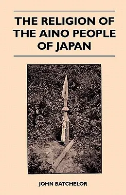 The Religion of the Aino People of Japan