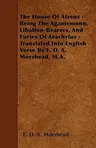 The House Of Atreus - Being The Agamemnon, Libation-Bearers, And Furies Of Aeschylus - Translated Into English Verse By E. D. A. Morshead, M.A.