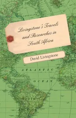 Livingstone's Travels and Researches in South Africa - Including a Sketch of Sixteen Years' Residence in the Interior of Africa and a Journey from the