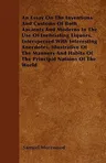 An Essay On The Inventions And Customs Of Both Ancients And Moderns In The Use Of Inebriating Liquors. Interspersed With Interesting Anecdotes, Illustrat